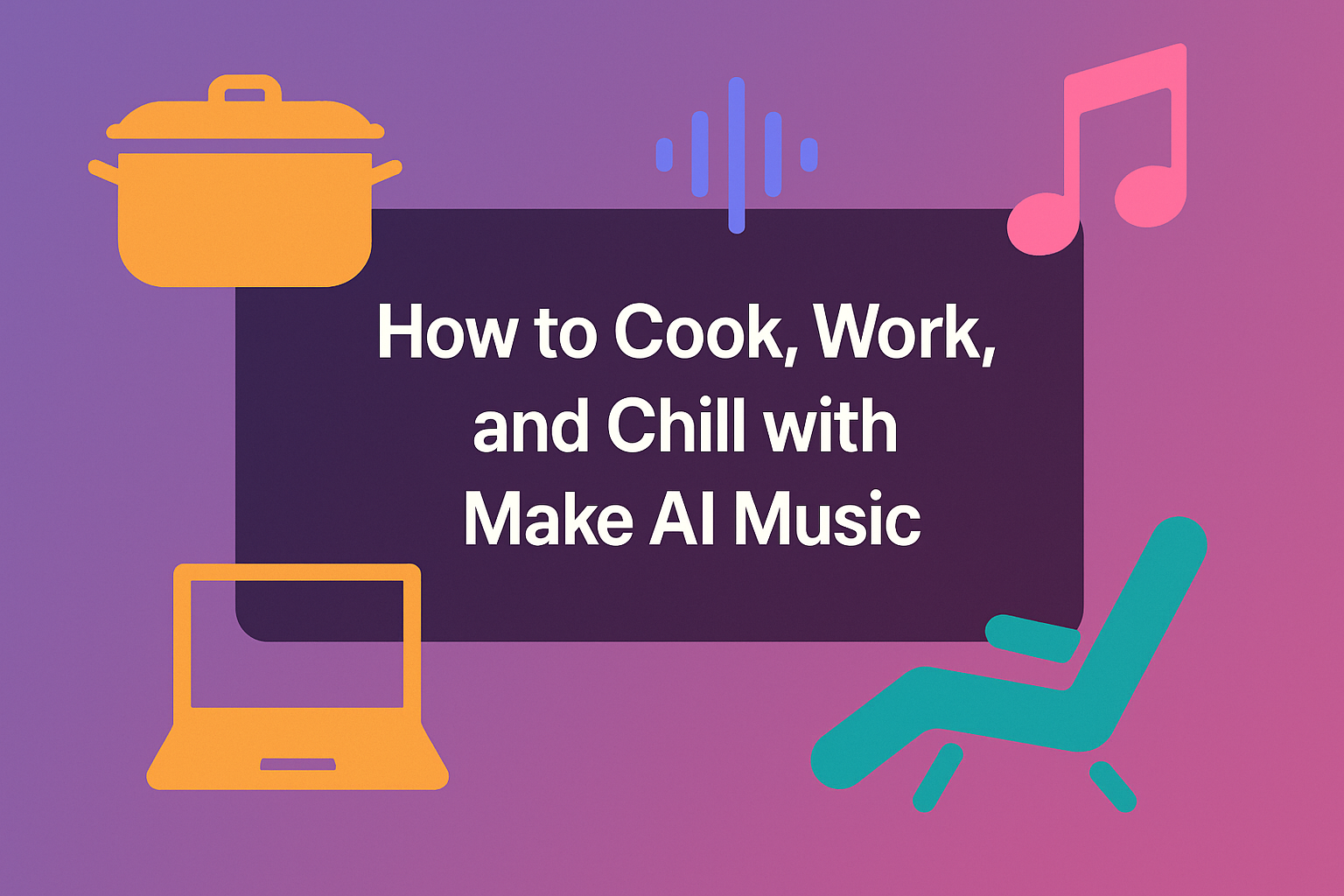 Unlock Creativity: How to Cook, Work, and Chill with Create AI Music